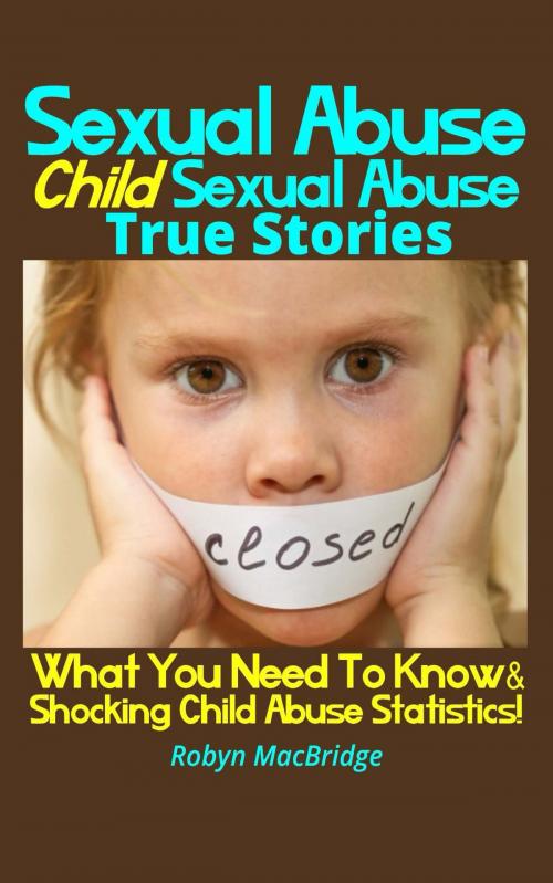 Cover of the book Sexual Abuse - Child Sexual Abuse True Stories by Robyn MacBridge, Speedy Publishing LLC