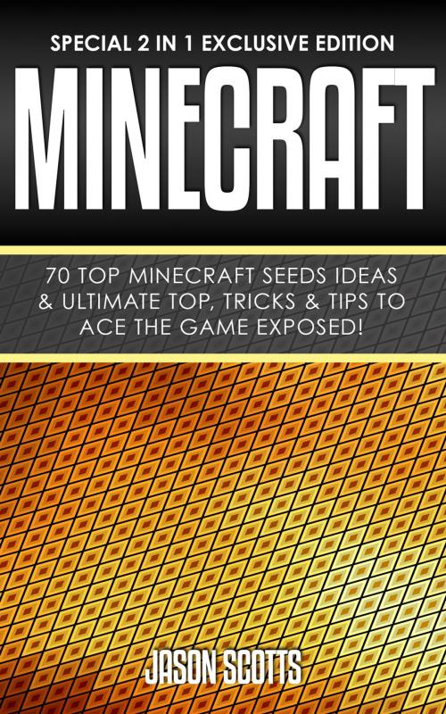 Cover of the book Minecraft : 70 Top Minecraft Seeds Ideas & Ultimate Top, Tricks & Tips To Ace The Game Exposed! by Jason Scotts, Speedy Publishing LLC
