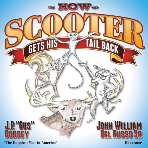 Cover of the book How Scooter Gets His Tail Back by J. P. "Gus" Godsey, Morgan James Publishing