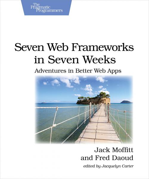 Cover of the book Seven Web Frameworks in Seven Weeks by Jack Moffitt, Frederic Daoud, Pragmatic Bookshelf