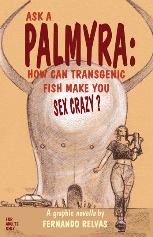 Cover of the book Ask A Palmyra: How Can Transgenic Fish Make You Sex Crazy? by Fernando Relvas, CCB Publishing