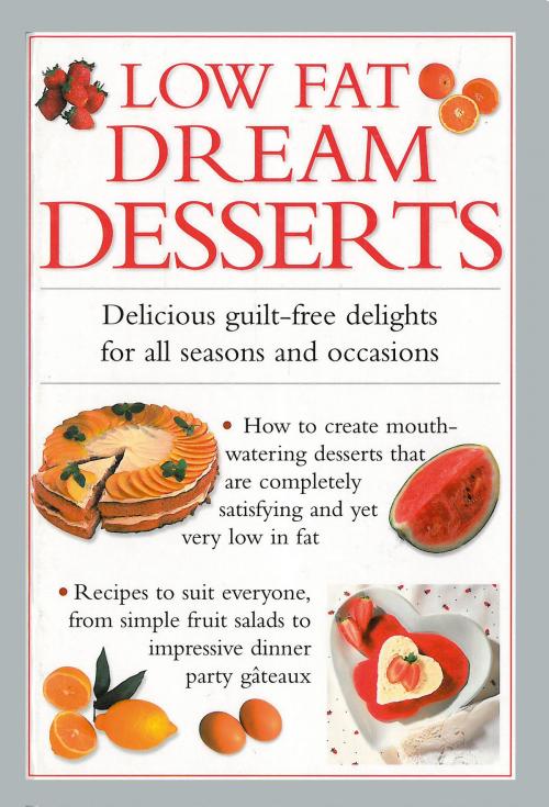 Cover of the book Low Fat Dream Desserts by , Anness Publishing Limited