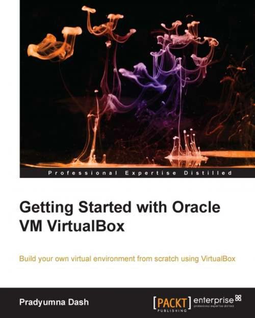 Cover of the book Getting Started with Oracle VM VirtualBox by Pradyumna Dash, Packt Publishing