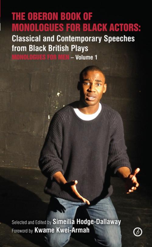 Cover of the book The Oberon Book of Monologues for Black Actors: Classical and Contemporary Speeches from Black British Plays: Monologues for Men – Volume 1 by Simeilia Hodge-Dallaway, Oberon Books