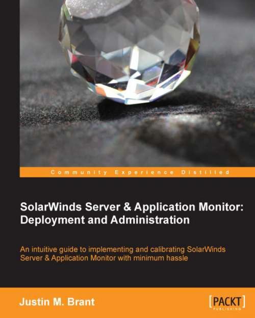 Cover of the book SolarWinds Server & Application Monitor : Deployment and Administration by Justin M. Brant, Packt Publishing