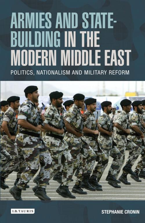 Cover of the book Armies and State-building in the Modern Middle East by Stephanie Cronin, Bloomsbury Publishing