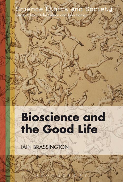 Cover of the book Bioscience and the Good Life by Iain Brassington, Bloomsbury Publishing