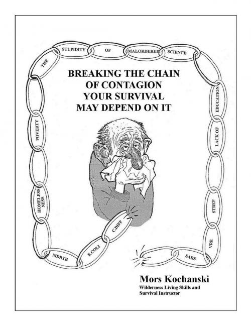 Cover of the book Breaking the Chain of Contagion, Your Survival May Depend on It by Mors Kochanski, Karamat Wilderness Ways
