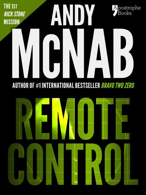 Cover of the book Remote Control (Nick Stone Book 1): Andy McNab's best-selling series of Nick Stone thrillers - now available in the US, with bonus material by Andy McNab, Apostrophe Books Ltd