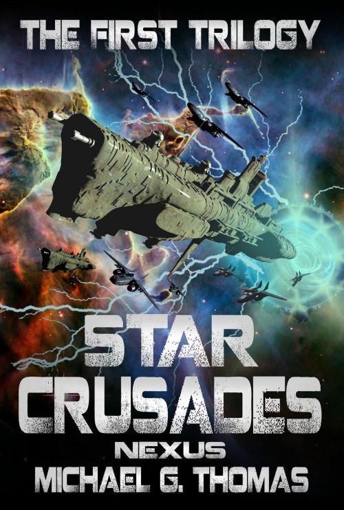 Cover of the book Star Crusades Nexus: The First Trilogy (Books 1-3) by Michael G. Thomas, Swordworks & Miro Books