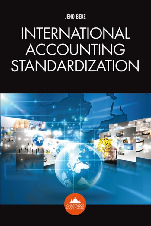 Cover of the book International Accounting Standardization by Jeno Beke, Chartridge Books Oxford