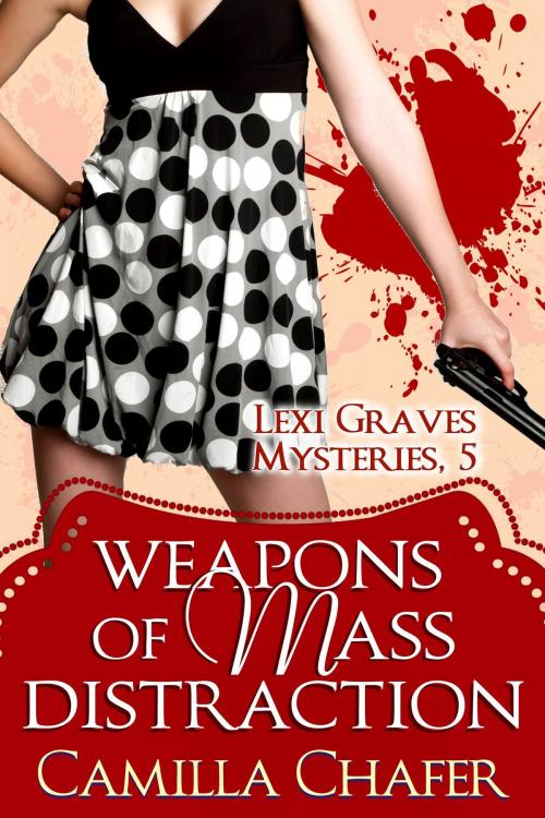 Cover of the book Weapons of Mass Distraction (Lexi Graves Mysteries, 5) by Camilla Chafer, Camilla Chafer