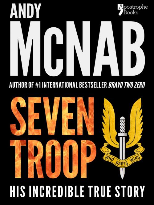 Cover of the book Seven Troop: The incredible true SAS story by Andy McNab, Apostrophe Books Ltd