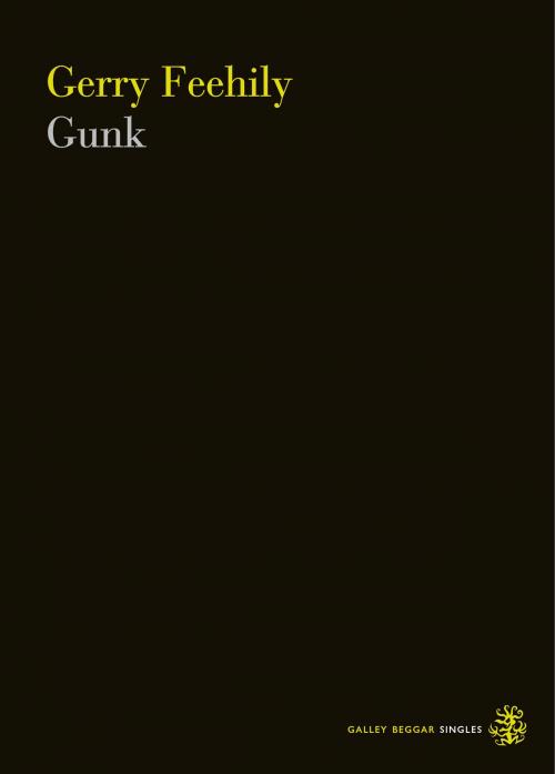 Cover of the book Gunk by Gerry Feehily, Galley Beggar Press