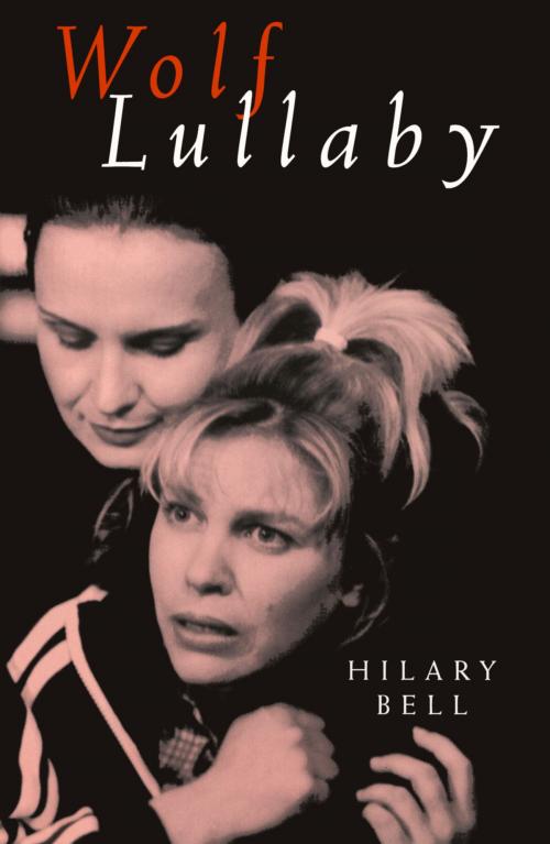 Cover of the book Wolf Lullaby by Bell, Hilary, Currency Press