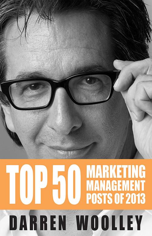 Cover of the book Top 50 Marketing Management Posts of 2013 by Darren Woolley, Vivid Publishing