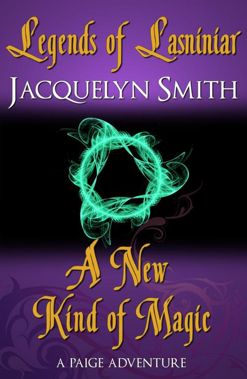 Cover of the book Legends of Lasniniar: A New Kind of Magic by Jacquelyn Smith, Jacquelyn Smith