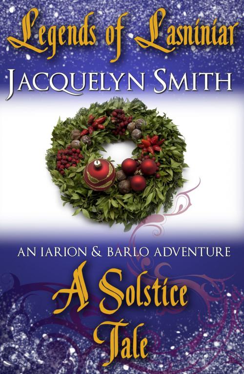 Cover of the book Legends of Lasniniar: A Solstice Tale by Jacquelyn Smith, Jacquelyn Smith