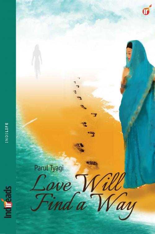 Cover of the book Love Will Find a Way by Parul Tyagi, Indireads Incorporated