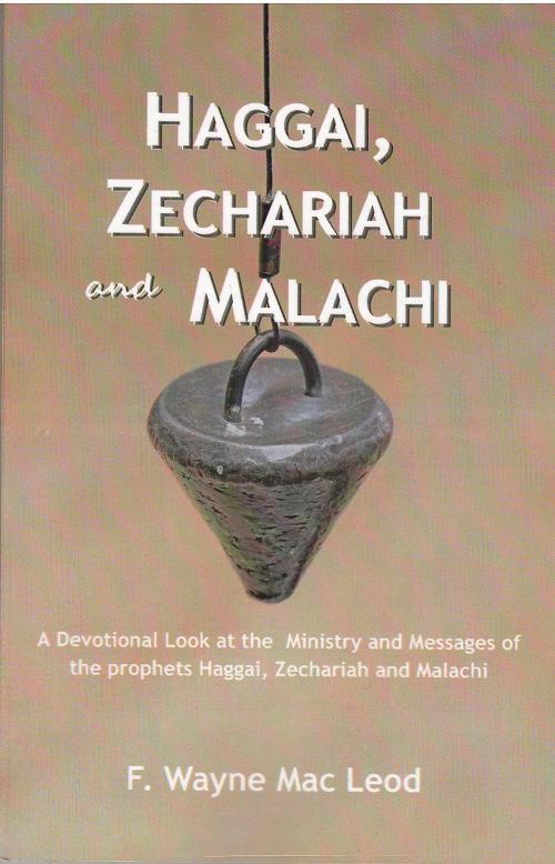 Cover of the book Haggai, Zechariah and Malachi by F. Wayne Mac Leod, Light To My Path Book Distribution