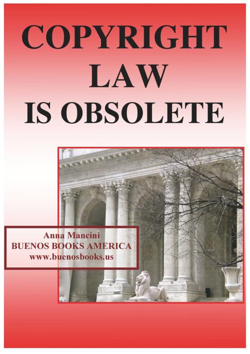 Cover of the book Copyright Law is Obsolete by Anna Mancini, BUENOS BOOKS AMERICA LLC