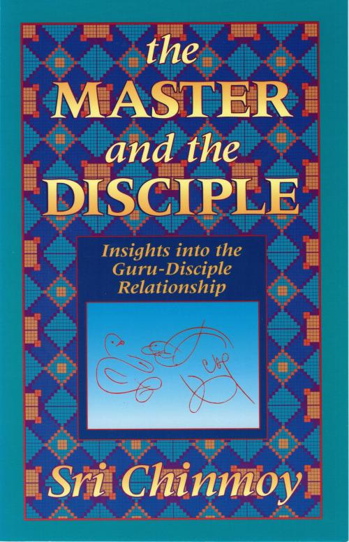 Cover of the book The Master and the Disciple by Sri Chinmoy, Sri Chinmoy
