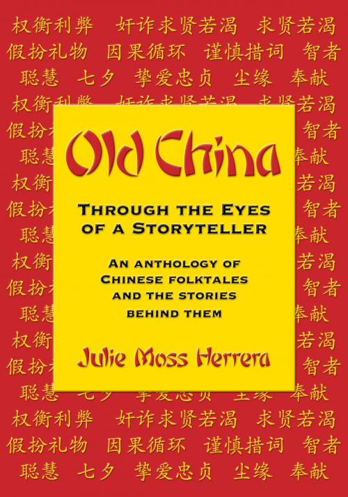 Cover of the book Old China Through the Eyes of a Storyteller by Julie Moss Herrera, Parkhurst Brothers, Inc.