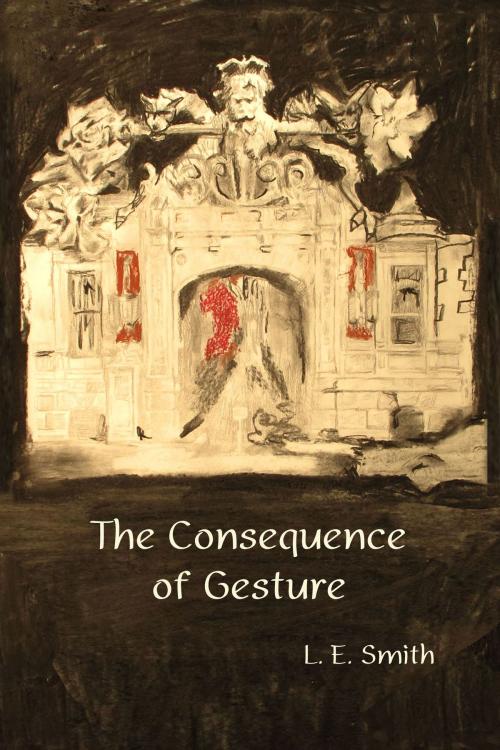 Cover of the book The Consequence of Gesture by L.E. Smith, Fomite
