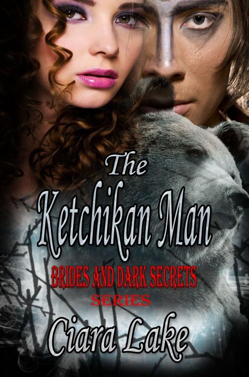 Cover of the book The Ketchikan Man: Brides and Dark Secrets by Ciara Lake, eTreasures Publishing, LLC