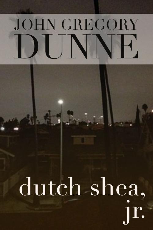 Cover of the book Dutch Shea, Jr. by John Gregory Dunne, Zola Books