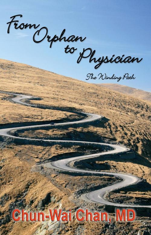 Cover of the book From Orphan to Physician: The Winding Path by Chun-Wai Chan, Healthy Life Press