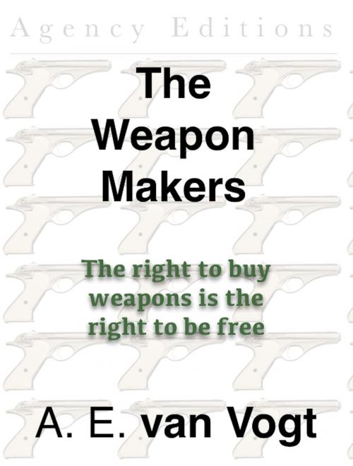 Cover of the book The Weapon Makers by A. E. van Vogt, Agency Editions, Inc.