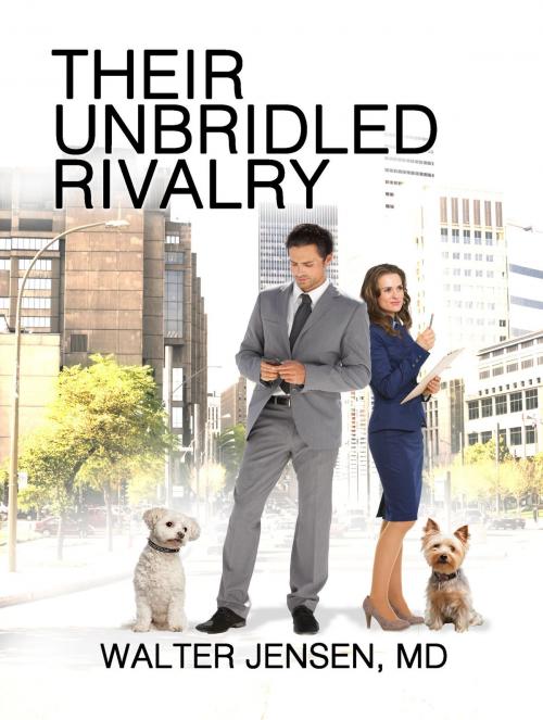 Cover of the book Their Unbridled Rivalry by Walter Jensen MD, Walter Jensen MD