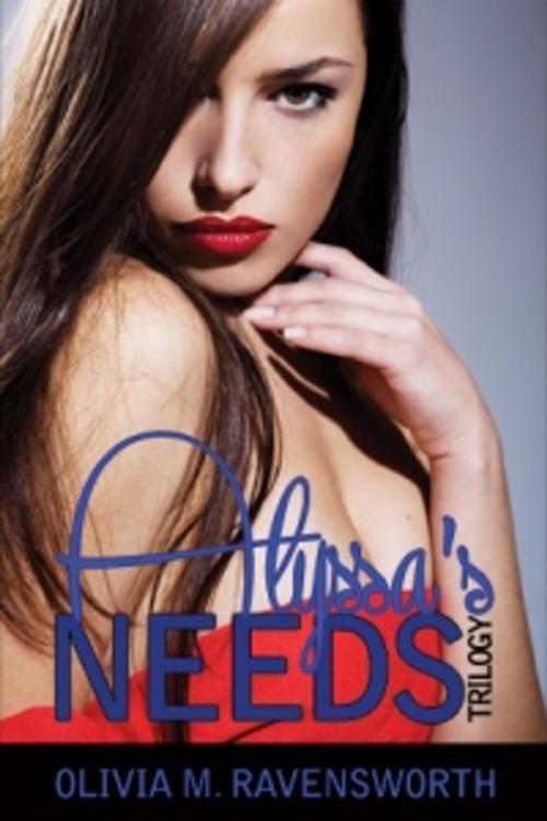 Cover of the book Alyssa's Needs Trilogy by Olivia M. Ravensworth, Pink Flamingo Media