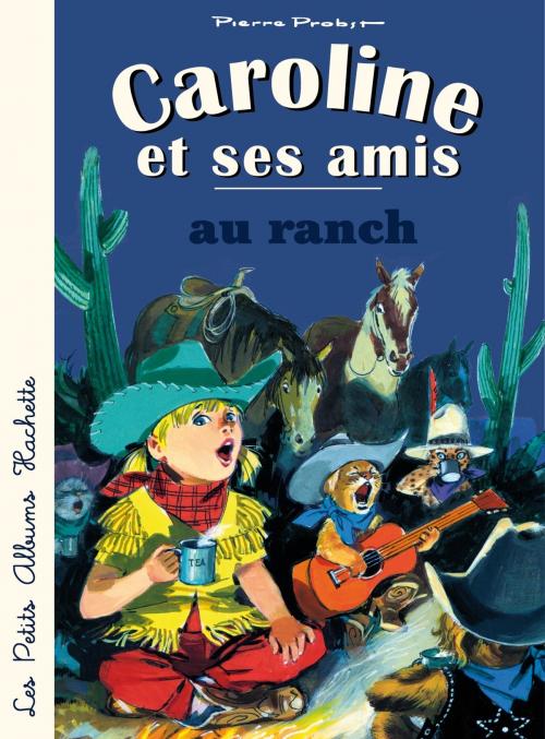 Cover of the book Caroline et ses amis au ranch by Pierre Probst, Hachette Enfants