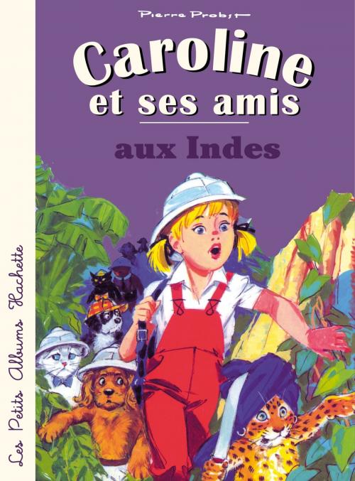 Cover of the book Caroline et ses amis aux Indes by Pierre Probst, Hachette Enfants