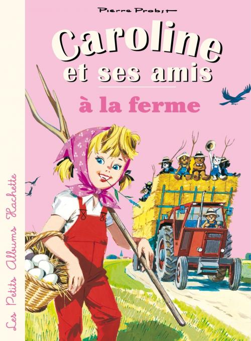 Cover of the book Caroline et ses amis à la ferme by Pierre Probst, Hachette Enfants