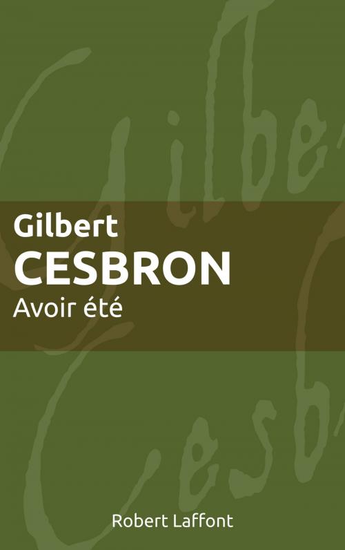 Cover of the book Avoir été by Gilbert CESBRON, Groupe Robert Laffont