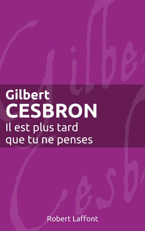 Cover of the book Il est plus tard que tu ne penses by Gilbert CESBRON, Groupe Robert Laffont