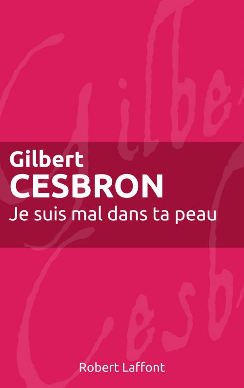 Cover of the book Je suis mal dans ta peau by Gilbert CESBRON, Groupe Robert Laffont