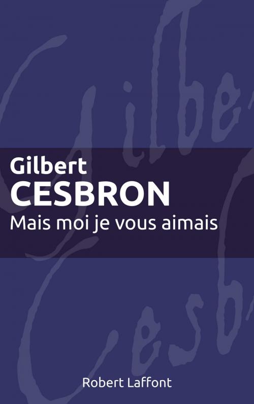 Cover of the book Mais moi je vous aimais by Gilbert CESBRON, Groupe Robert Laffont