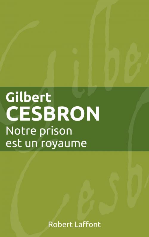 Cover of the book Notre prison est un royaume by Gilbert CESBRON, Groupe Robert Laffont