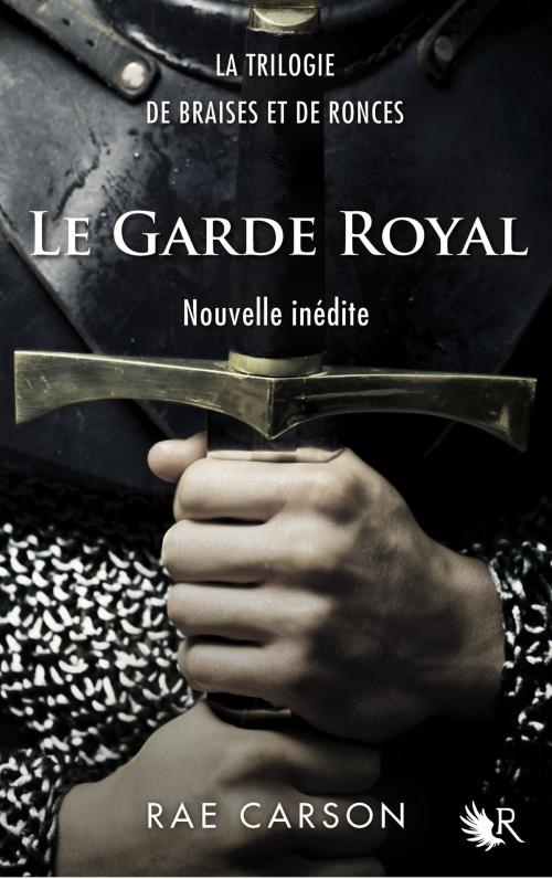 Cover of the book La Trilogie de braises et de ronces : Le Garde royal by Rae CARSON, Groupe Robert Laffont