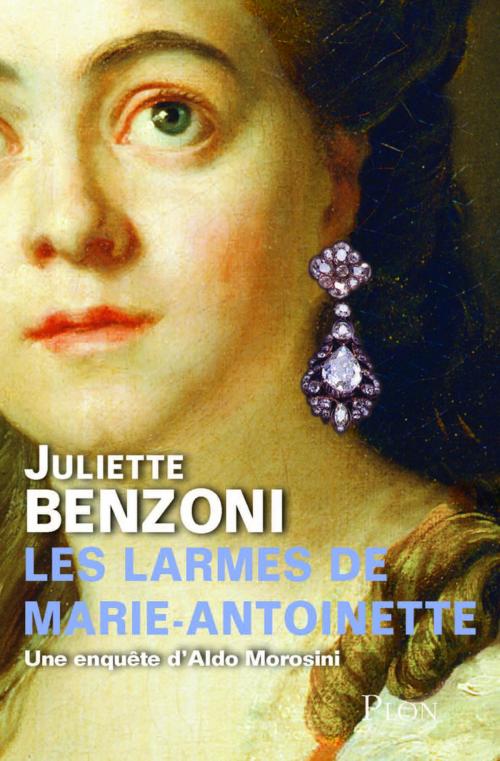 Cover of the book Les larmes de Marie-Antoinette by Juliette BENZONI, Place des éditeurs
