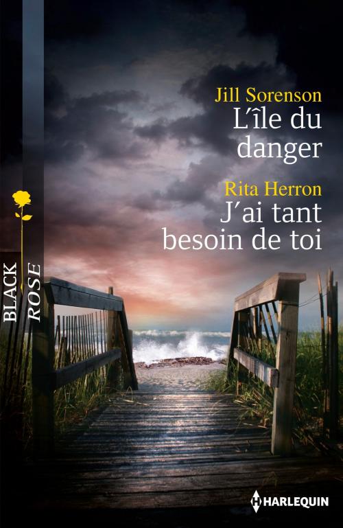 Cover of the book L'île du danger - J'ai tant besoin de toi by Jill Sorenson, Rita Herron, Harlequin