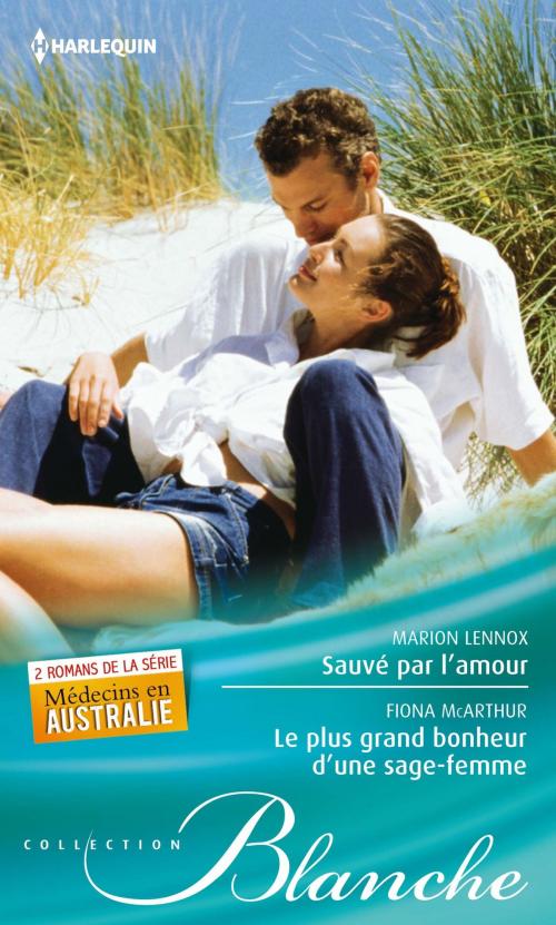 Cover of the book Sauvé par l'amour - Le plus grand bonheur d'une sage-femme by Marion Lennox, Fiona McArthur, Harlequin