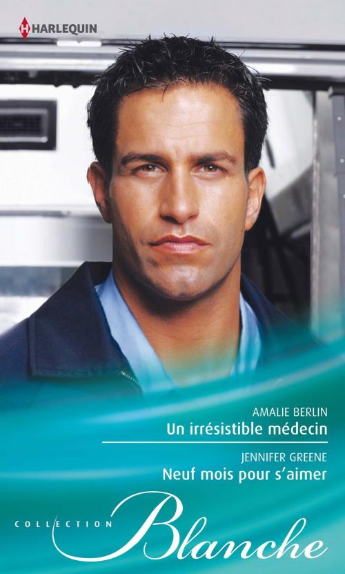 Cover of the book Un irrésistible médecin - Neuf mois pour s'aimer by Amalie Berlin, Jennifer Greene, Harlequin