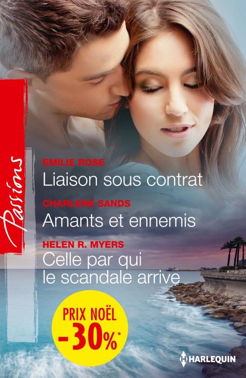 Cover of the book Liaison sous contrat - Amants et ennemis - Celle par qui le scandale arrive by Emilie Rose, Charlene Sands, Helen R. Myers, Harlequin