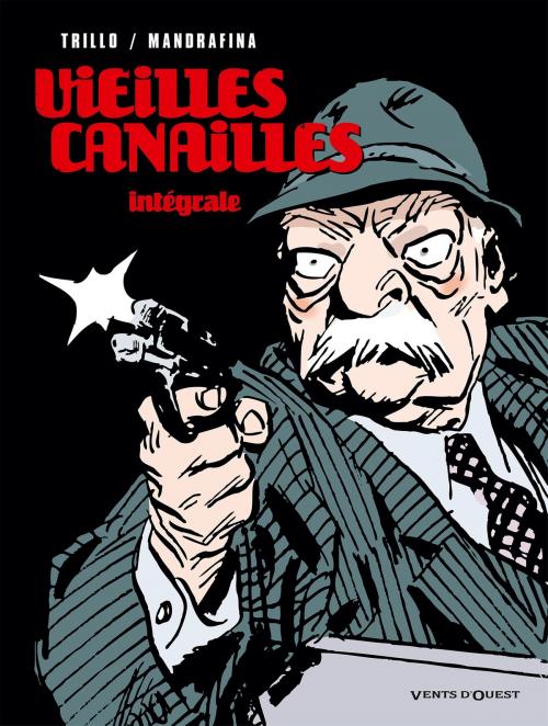 Cover of the book Vieilles canailles - Intégrale by Carlos Trillo, Domingo Mandrafina, Vents d'Ouest