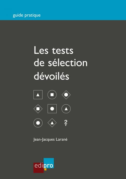 Cover of the book Les tests de sélection dévoilés by Jean-Jacques Larané, EdiPro